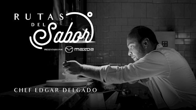 Rutas del Sabor Ep.1 Chef Edgar Delgado