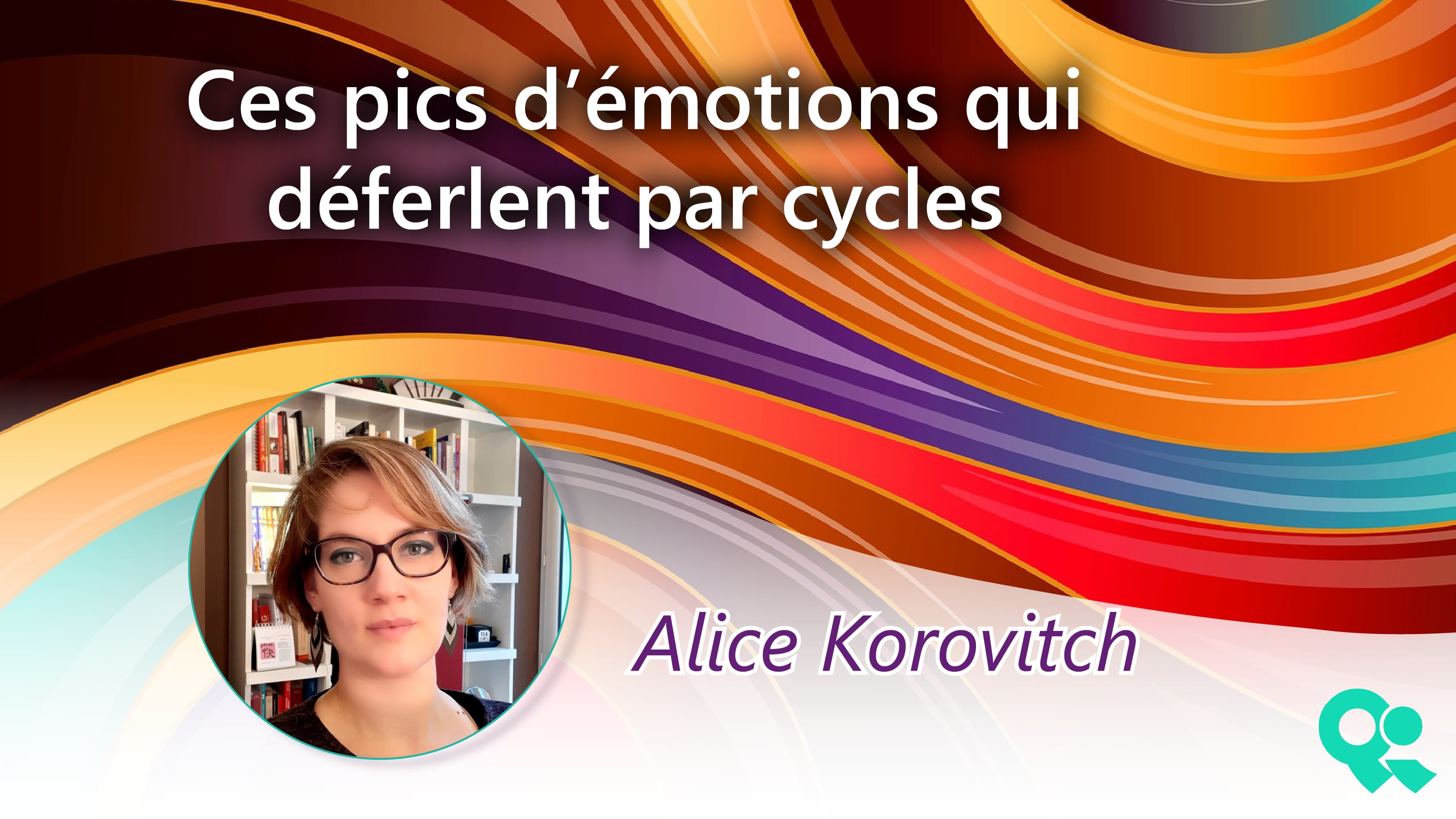 Ces pics d’émotions qui déferlent par cycles