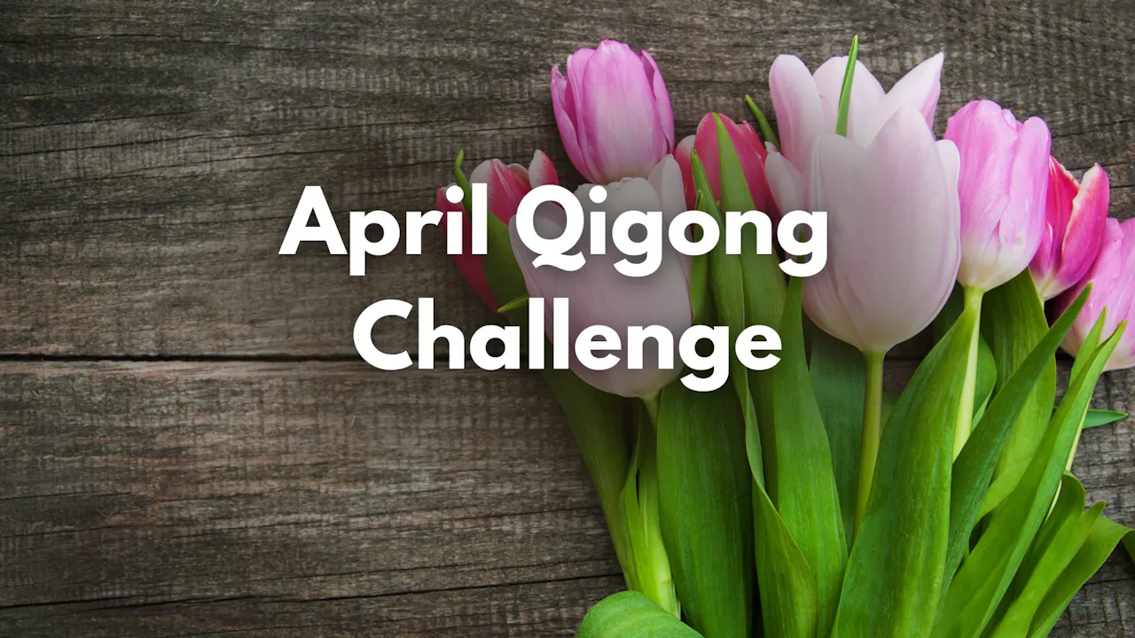 April Qigong Challenge - Day 1 - Qi Gong for Vitality