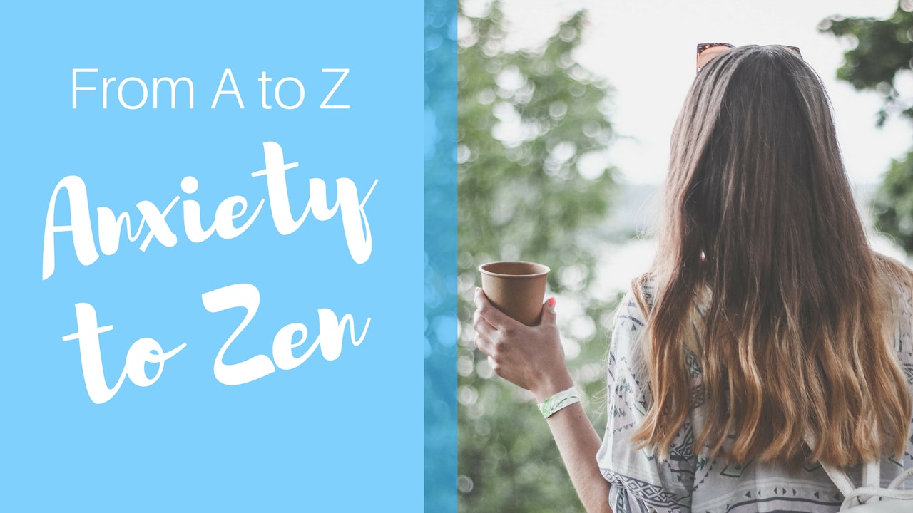 From 'A to Z' - Anxiety to Zen