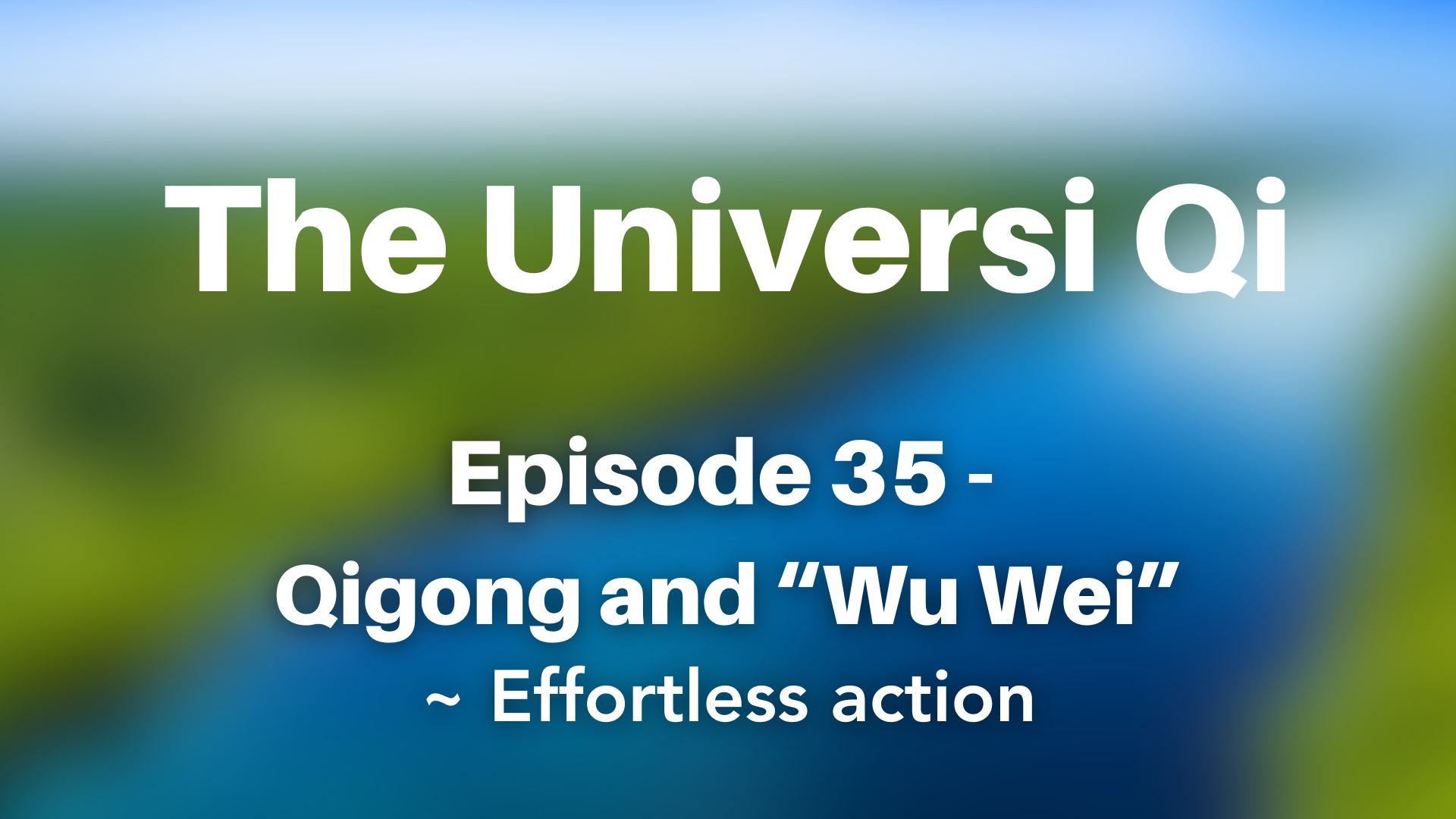 Universi Qi Episode 35 - Wu Wei (4 mins)