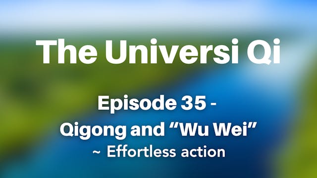 Universi Qi Episode 35 - Wu Wei (4 mins)