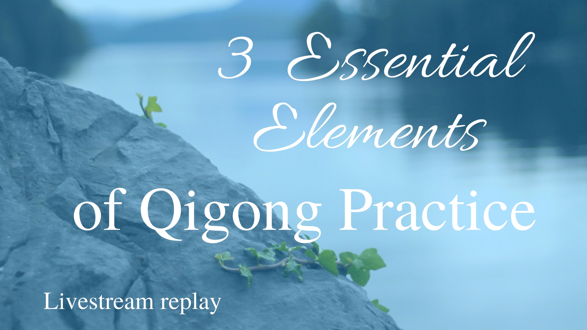 3 Essential Elements of Qi Gong Practice (18 mins)