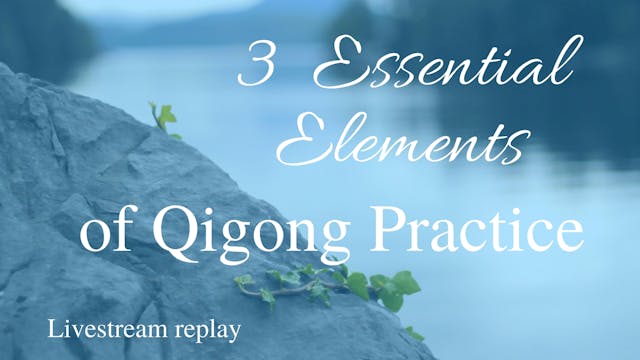 3 Essential Elements of Qi Gong Pract...