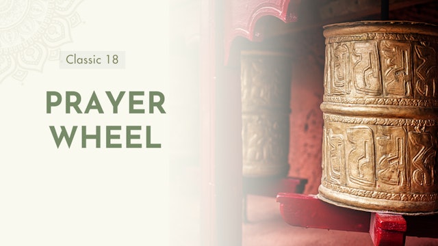 Prayer Wheel (7 mins)