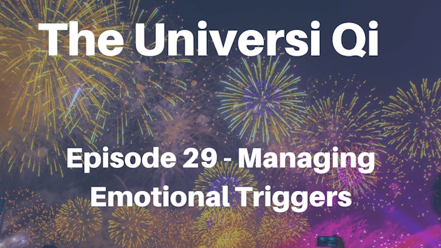 Universi Qi Episode 29 - Managing Emotional Triggers (23 mins)