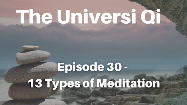 Universi Qi Episode 30 - 13 Types of Meditation (30 mins)