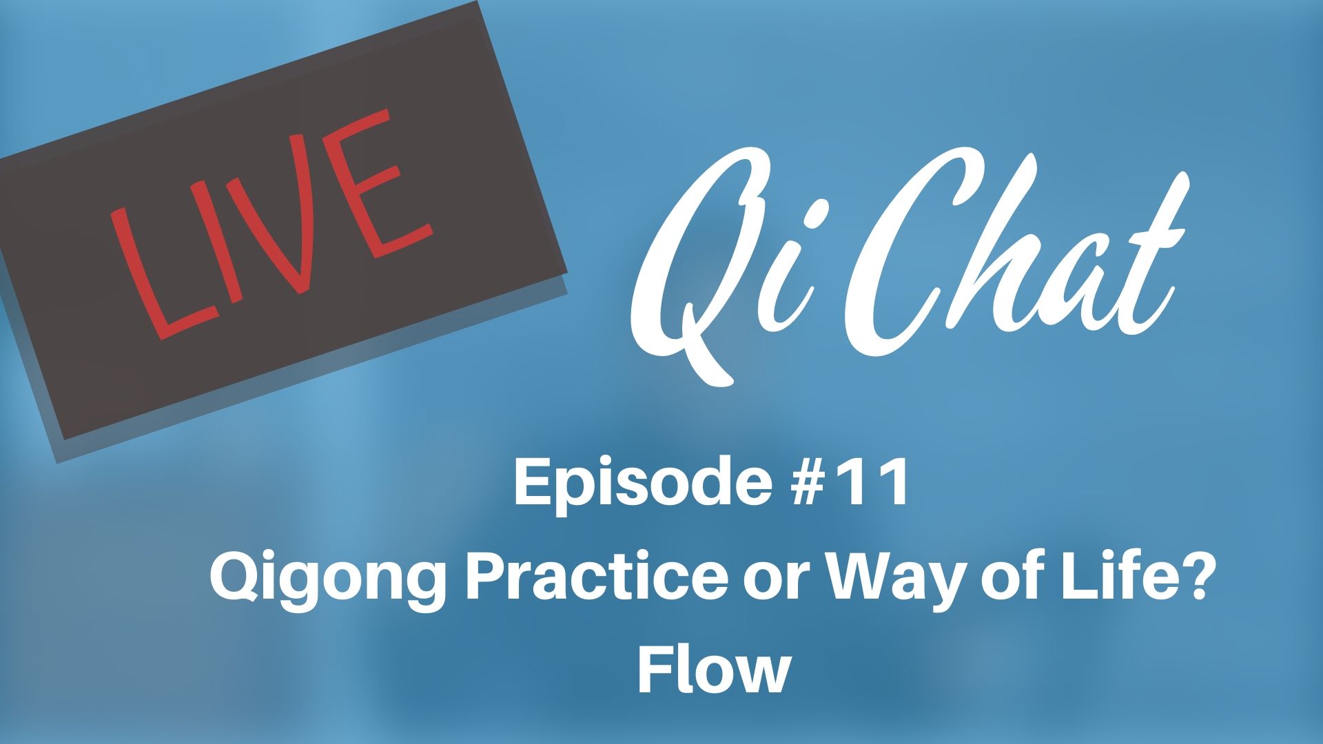 Feb 2020 Qi Chat - Qigong 'Practice' or 'Way of Life?' (75 mins)