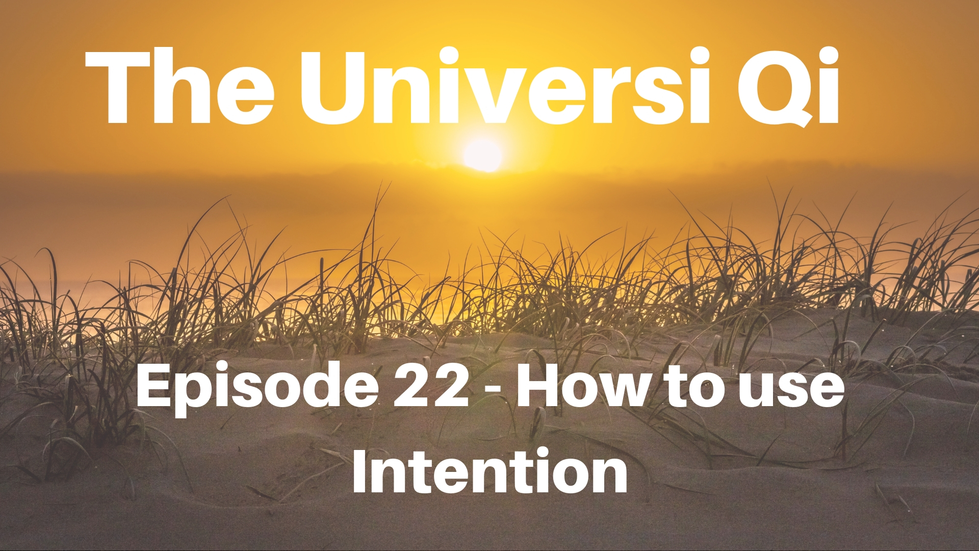 Universi Qi Episode 22 - How to use Intention (3 mins)