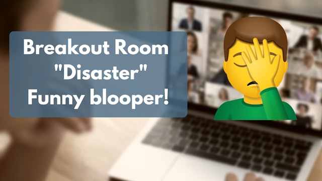 Breakout Room Breakdown - Blooper (1 min)