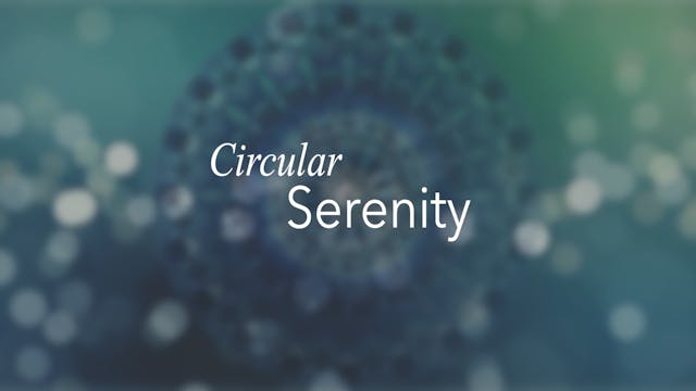 Circular Serenity (26 mins)