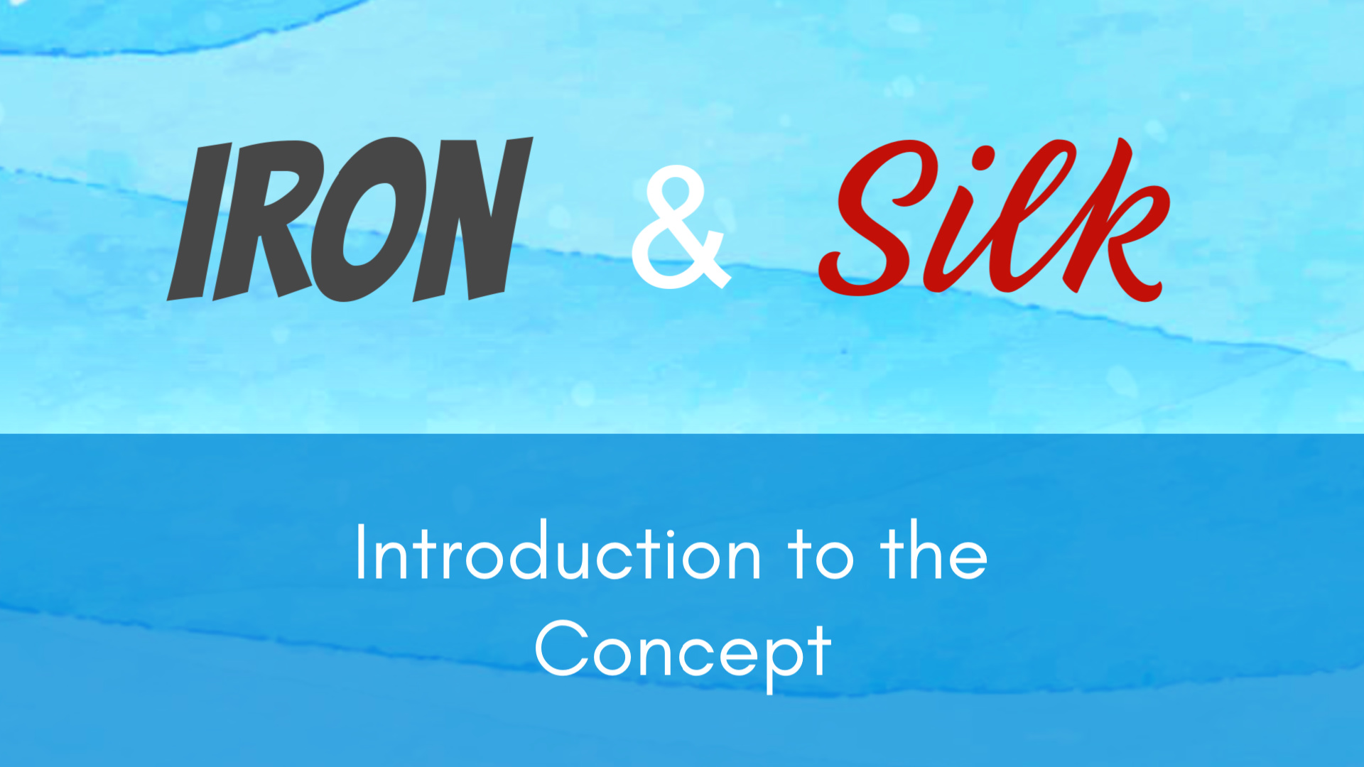 Iron and Silk Intro (5 mins)