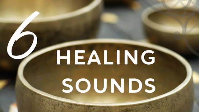 6 Healing Sounds (8 mins)