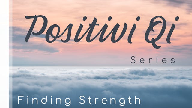 Positivi Qi - Finding strength (10 mins)
