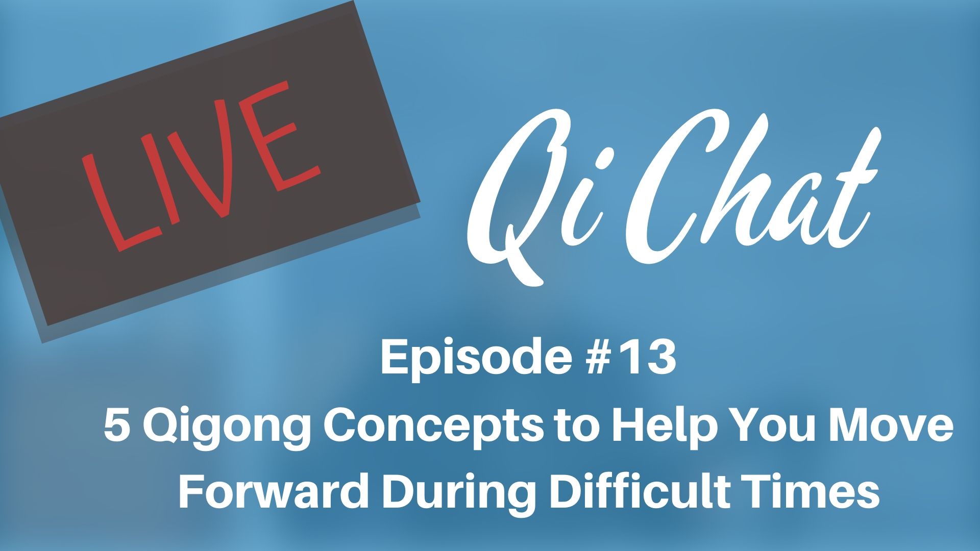 April 2020 Qi Chat - Five Qigong Concepts During Difficult Times (80 mins)