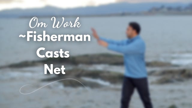Om Work - Fisherman Casts Net (9 mins)