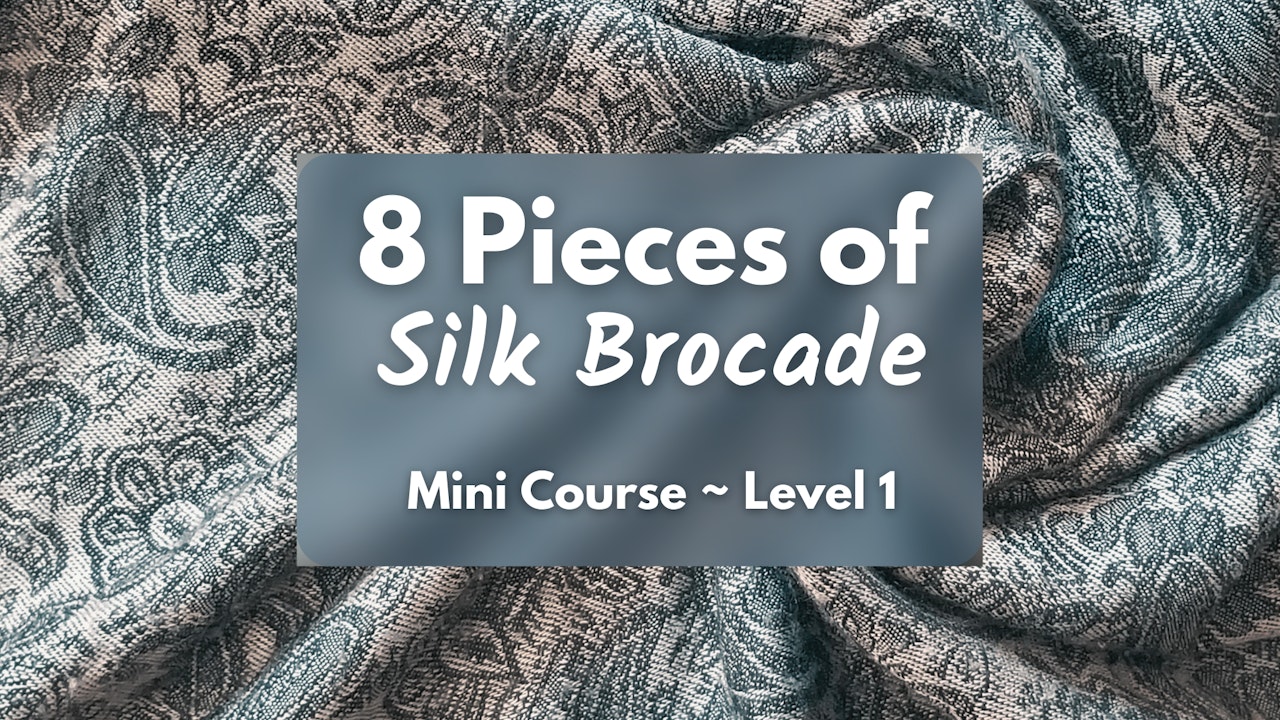 8 Pieces of Silk Brocade Mini Course