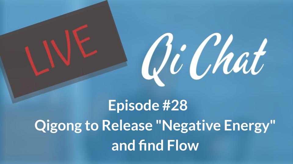 July Qi Chat - Qigong For Negative Energy and Finding Flow (80 mins)