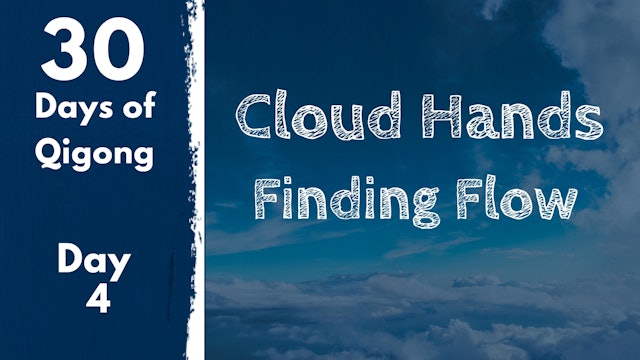 Day 4 Cloud Hands - Finding Flow (12 mins)