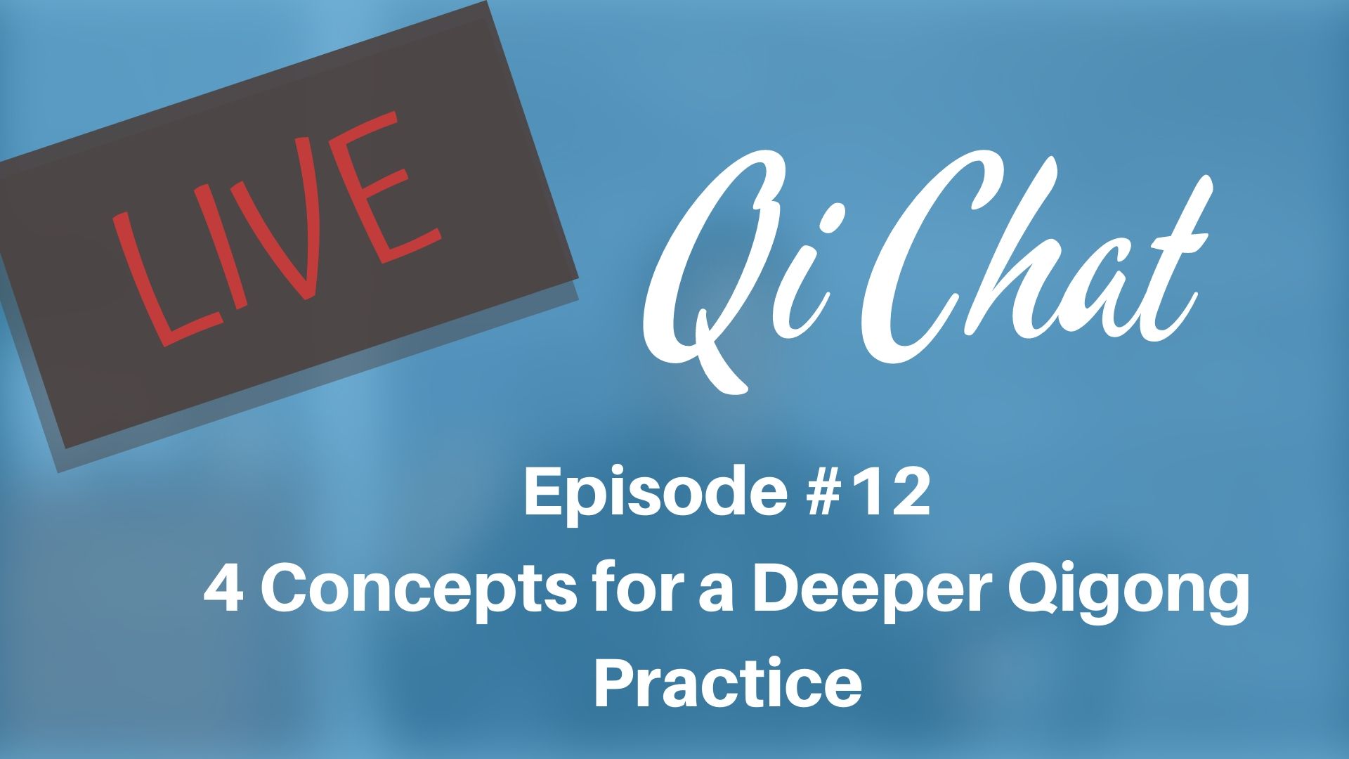 March 2020 Qi Chat - 4 Concepts to a Deeper Qigong Practice (71 mins)