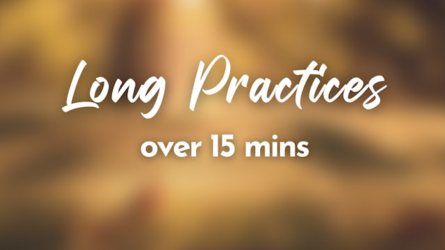 Long Practices (all routines over 15 mins)