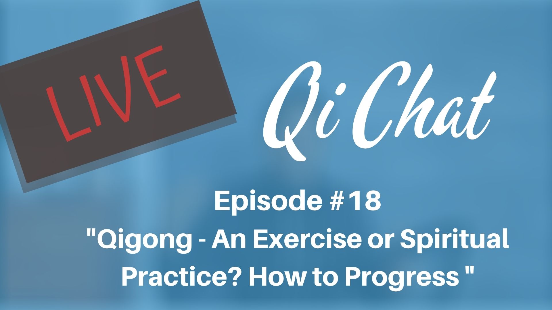 Sep Qi Chat - Is Qigong an Exercise or Spiritual Practice (90 min)