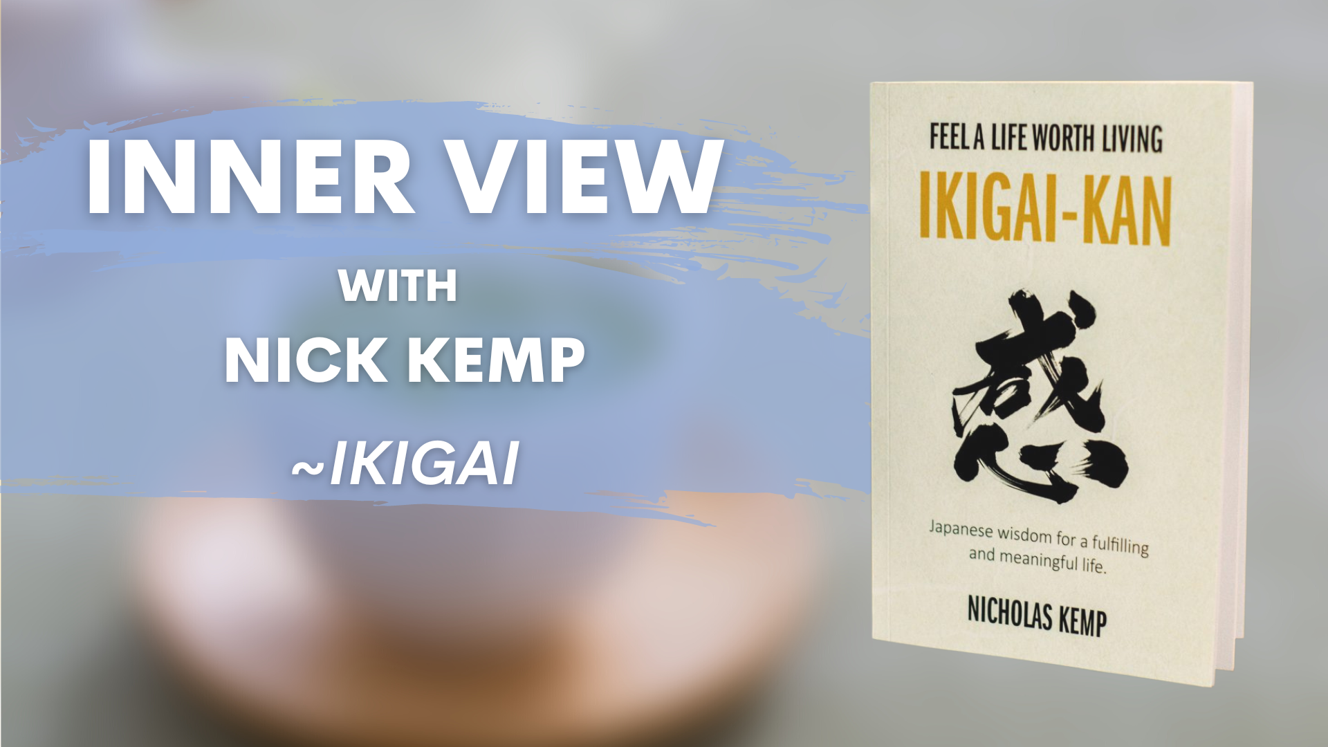 Inner View - Nick Kemp - Introduction to Ikigai (58 mins)