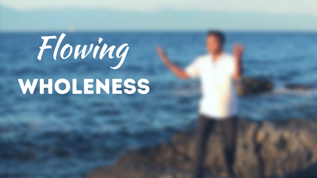 Flowing Wholeness (35 mins)