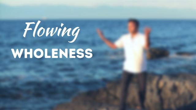 Flowing Wholeness (35 mins)