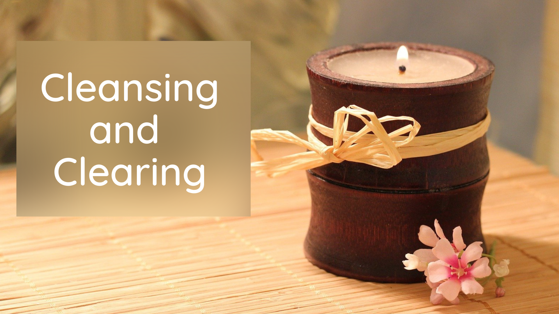 Cleansing and Clearing (16 mins)