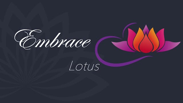 Embrace Lotus (34 mins)