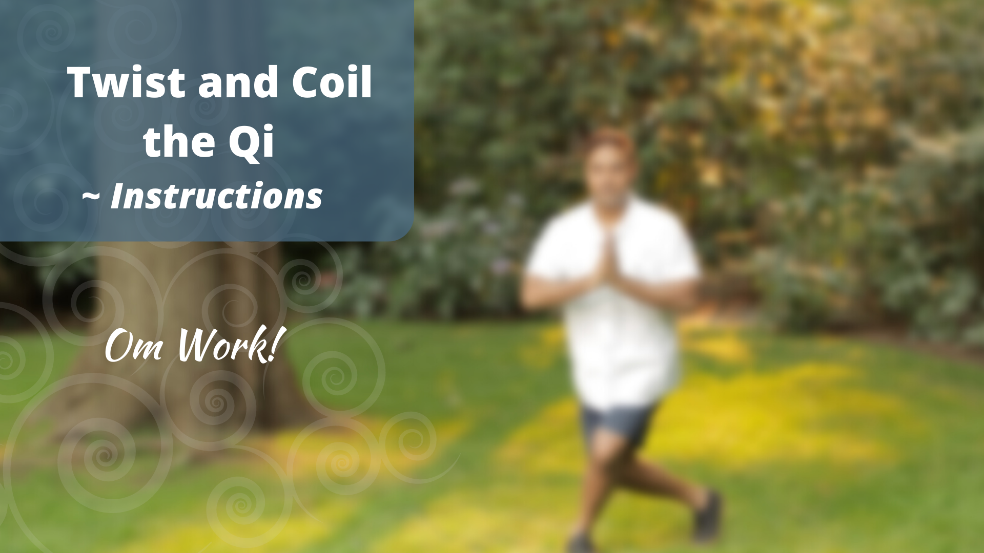 Om Work - Twist and Coil the Qi (9 mins)