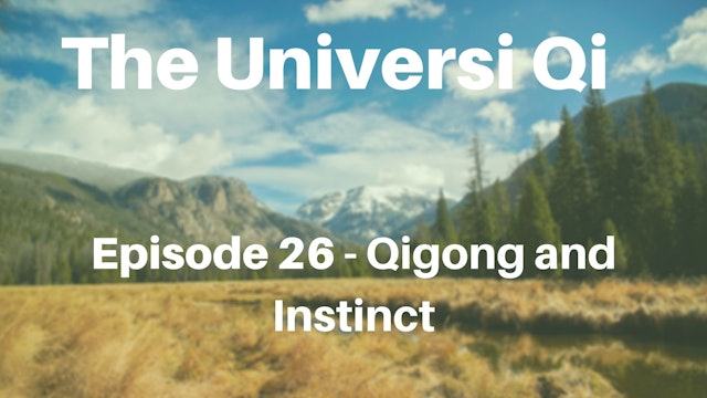 Universi Qi Episode 26 - Qigong and Instinct (2 mins)