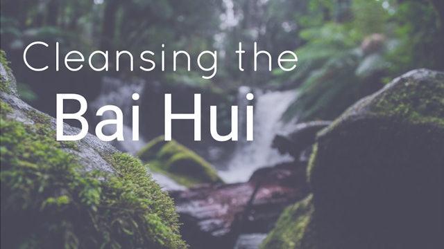 Cleansing the Bai Hui (45 mins)
