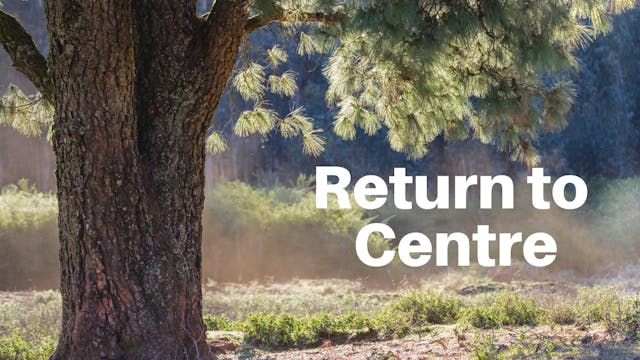 Return to Centre (32 mins)