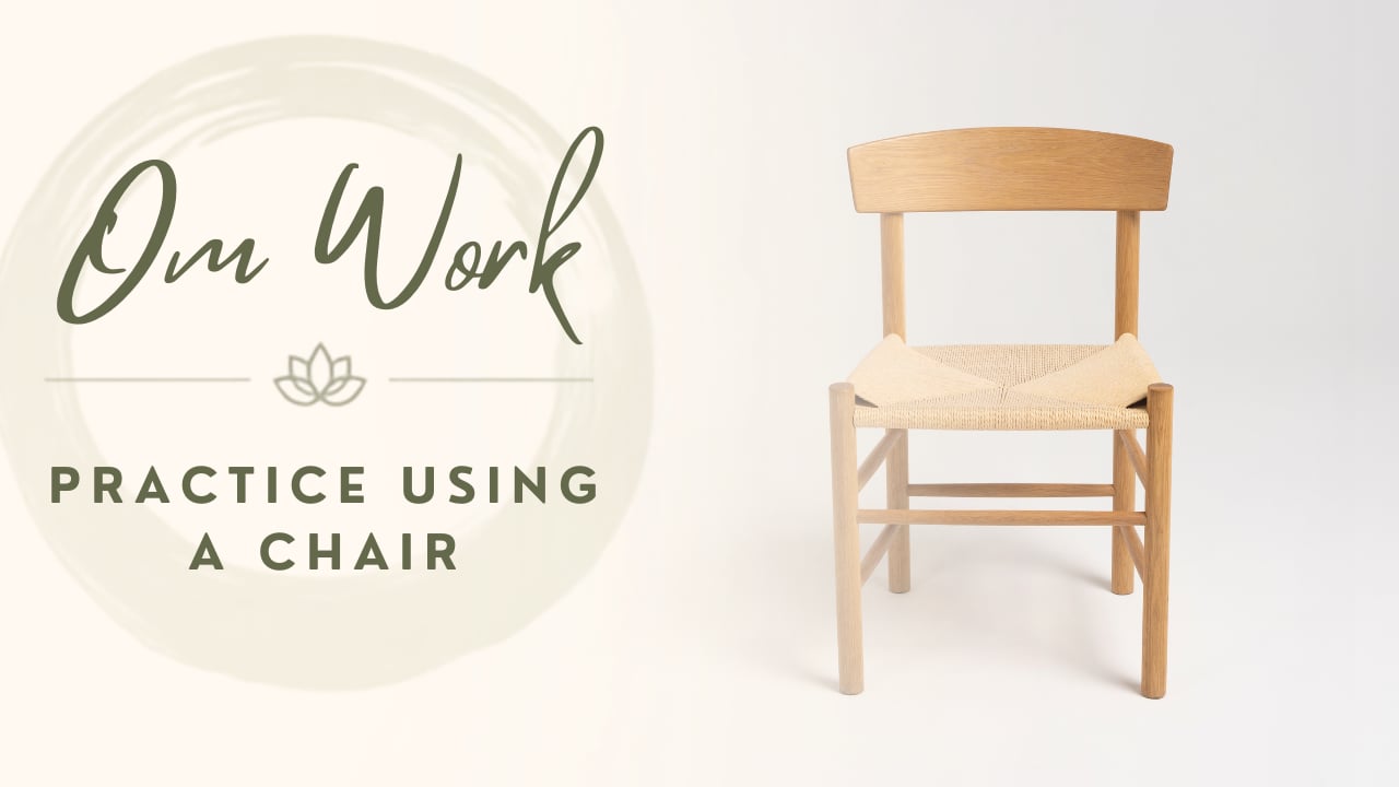 Om Work - Modifications and Practice while Sitting