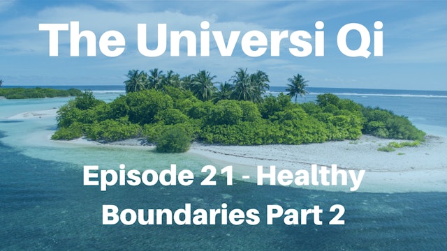 Universi Qi Episode 21 - Healthy Boundaries Part 2 (15 mins)