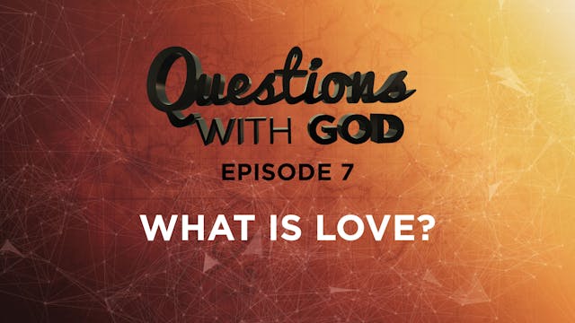 Episode 07 - What is Love?