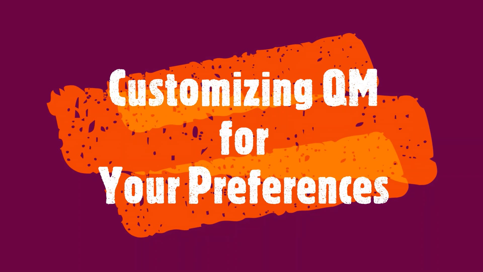 Customize QM with Personal  Preferences