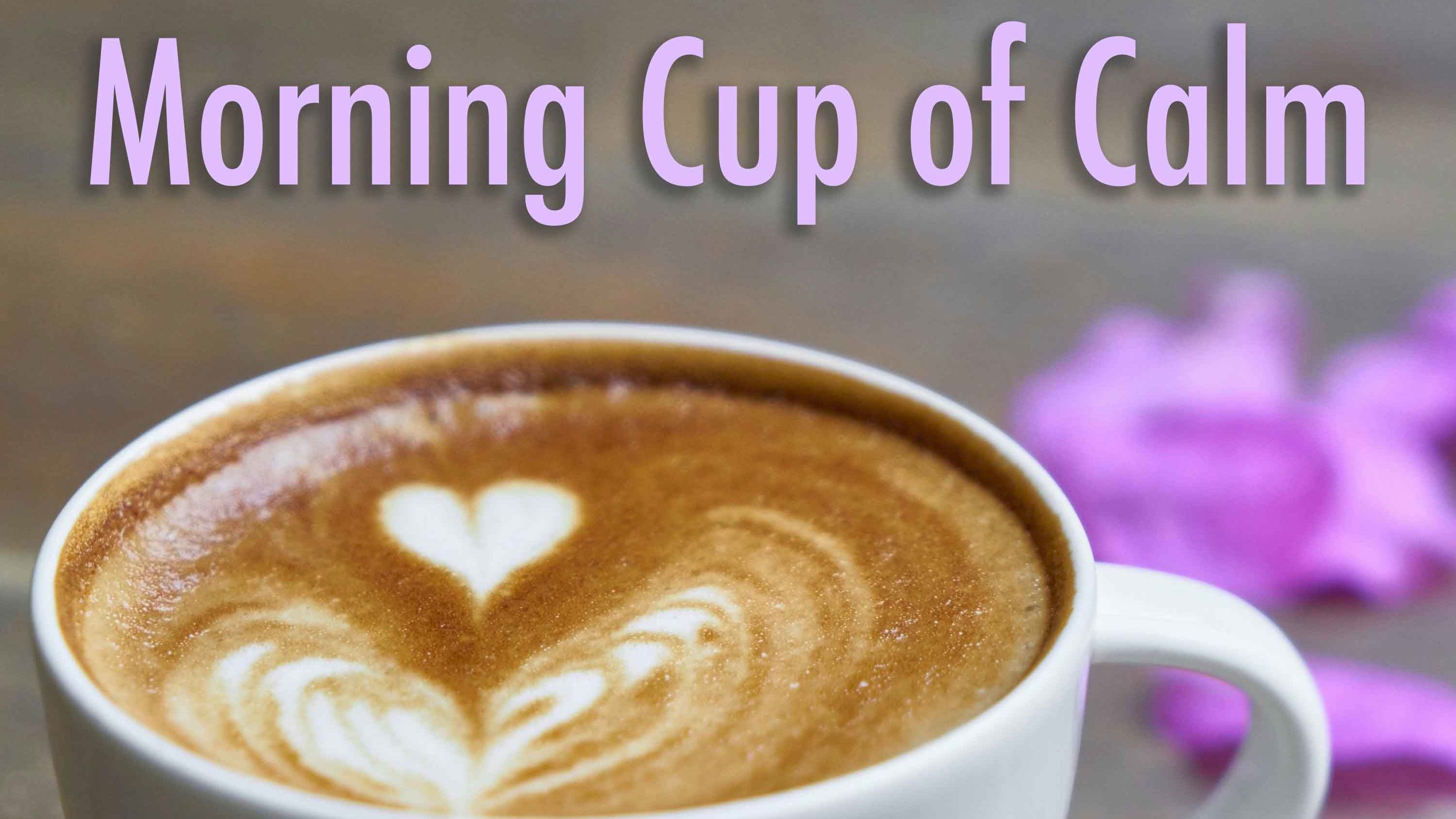 Morning Cup of Calm