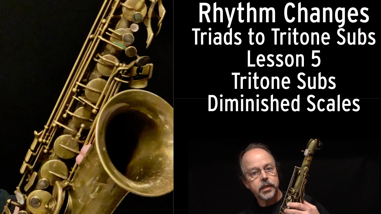 Rhythm Changes Triads to Tritone Subs Lesson 5: Tritone Subs & Diminished Scales