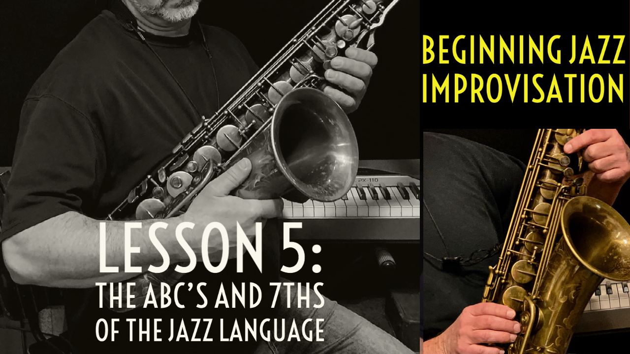 Beginning Improvisation, Lesson 5: The ABC's and 7ths of the Jazz Language