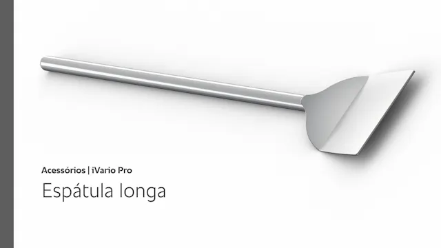 Espátula longa - Acessórios iVario Pro