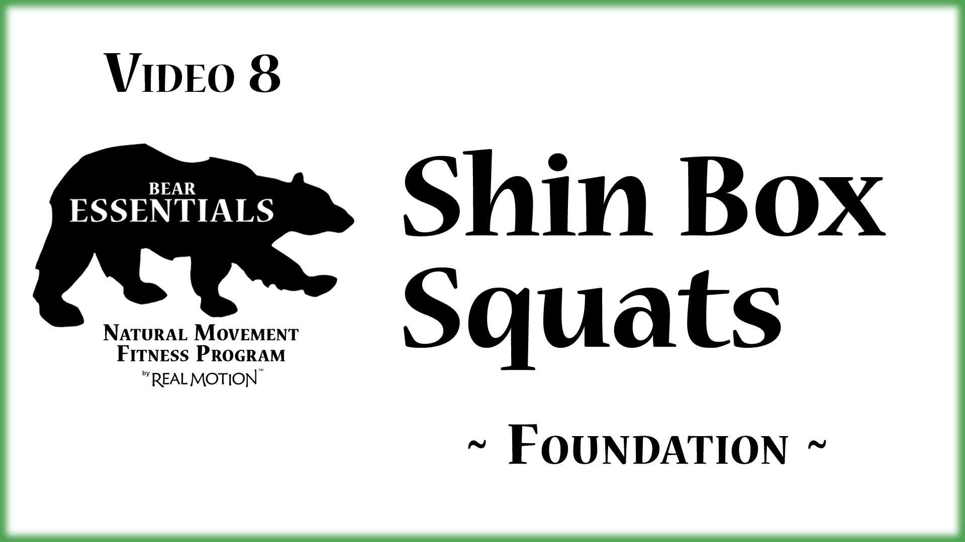 Video 8 - Bear Essentials - Shin Box Squats