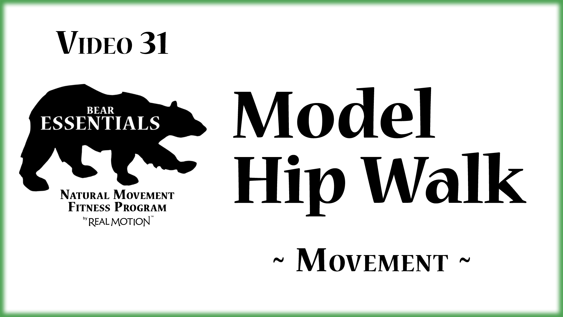Video 31 – Bear Essentials – Model Hip Walk