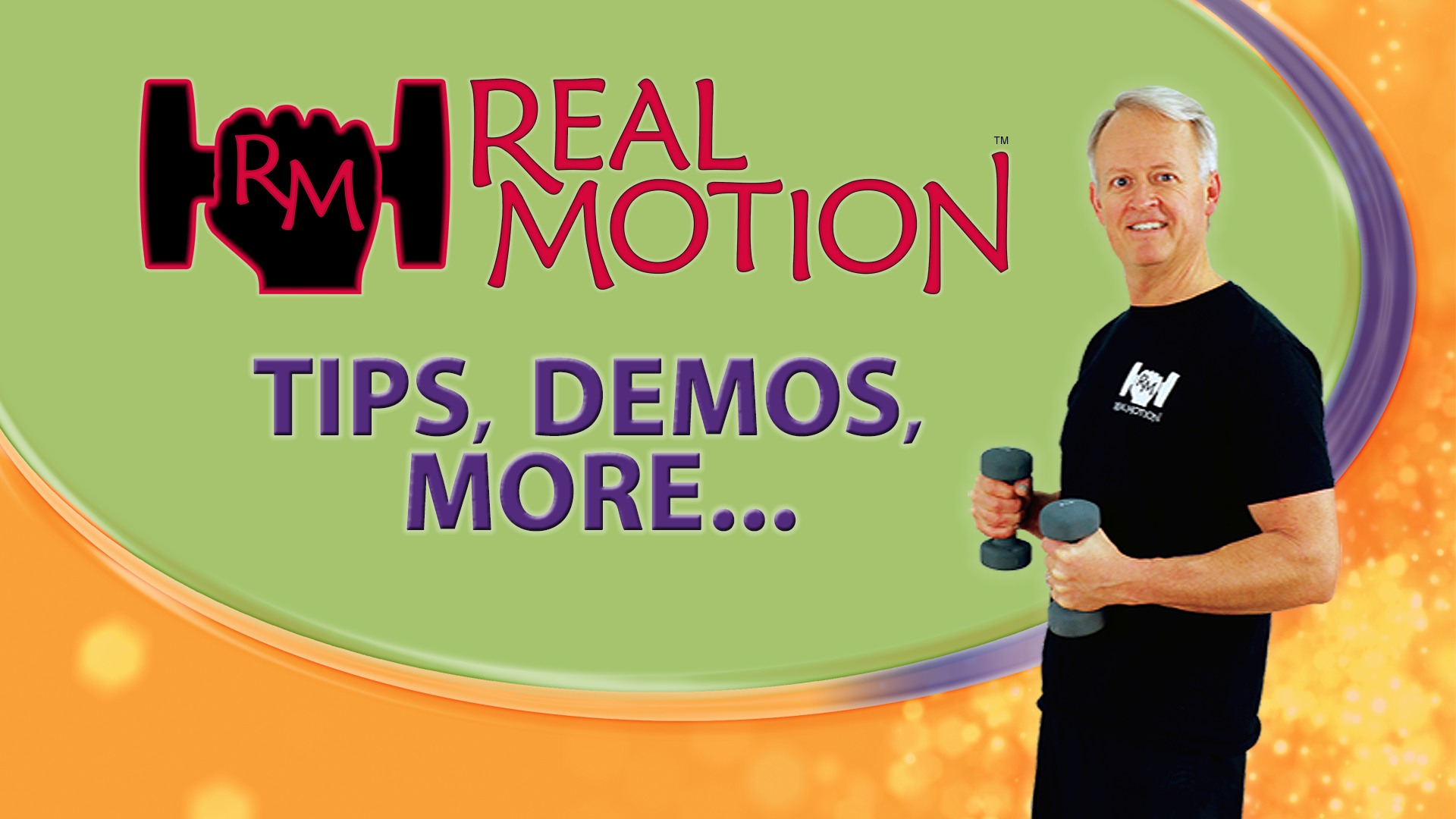 Real Motion™ Tips, Demonstrations, and More