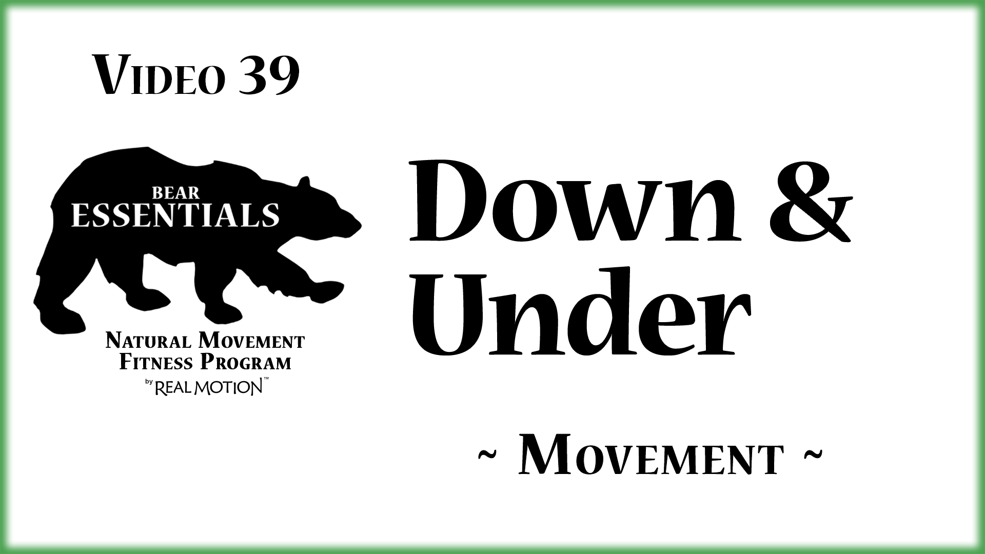 Video 39 – Bear Essentials – Down and Under