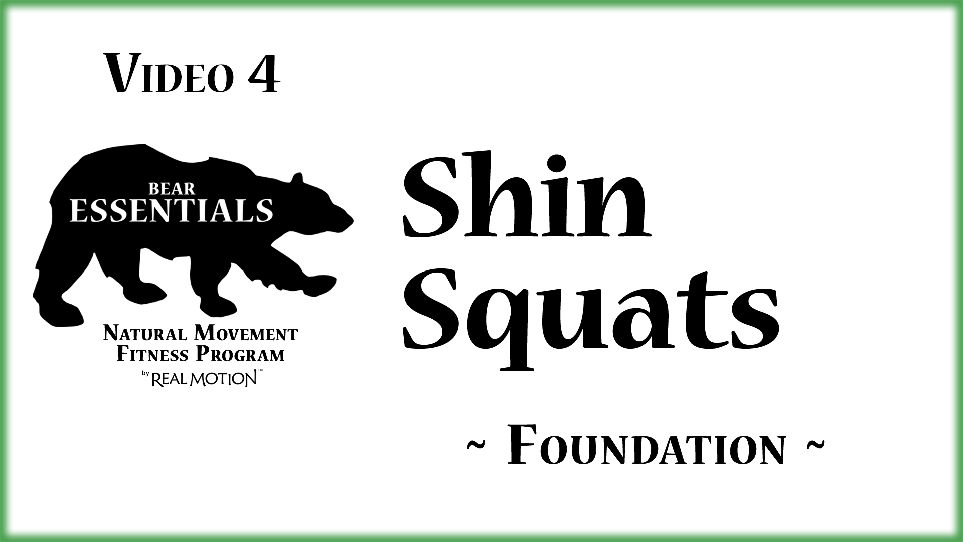 Video 4 - Bear Essentials - Shin Squats