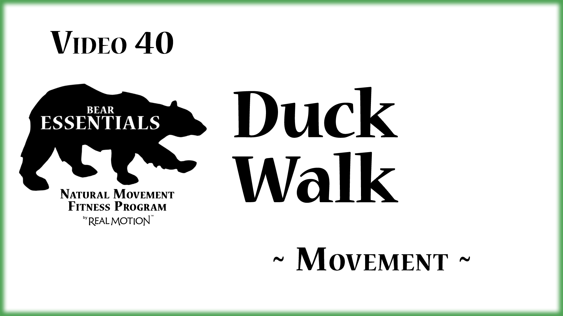Video 40 – Bear Essentials – Duck Walk