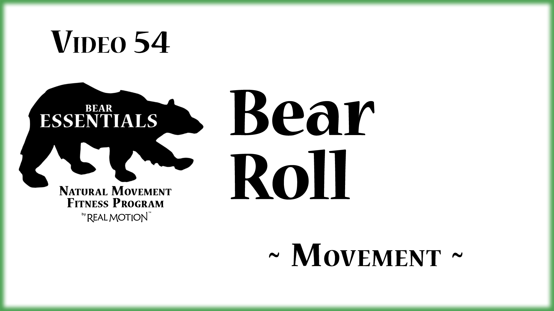Video 54 – Bear Essentials – Bear Roll